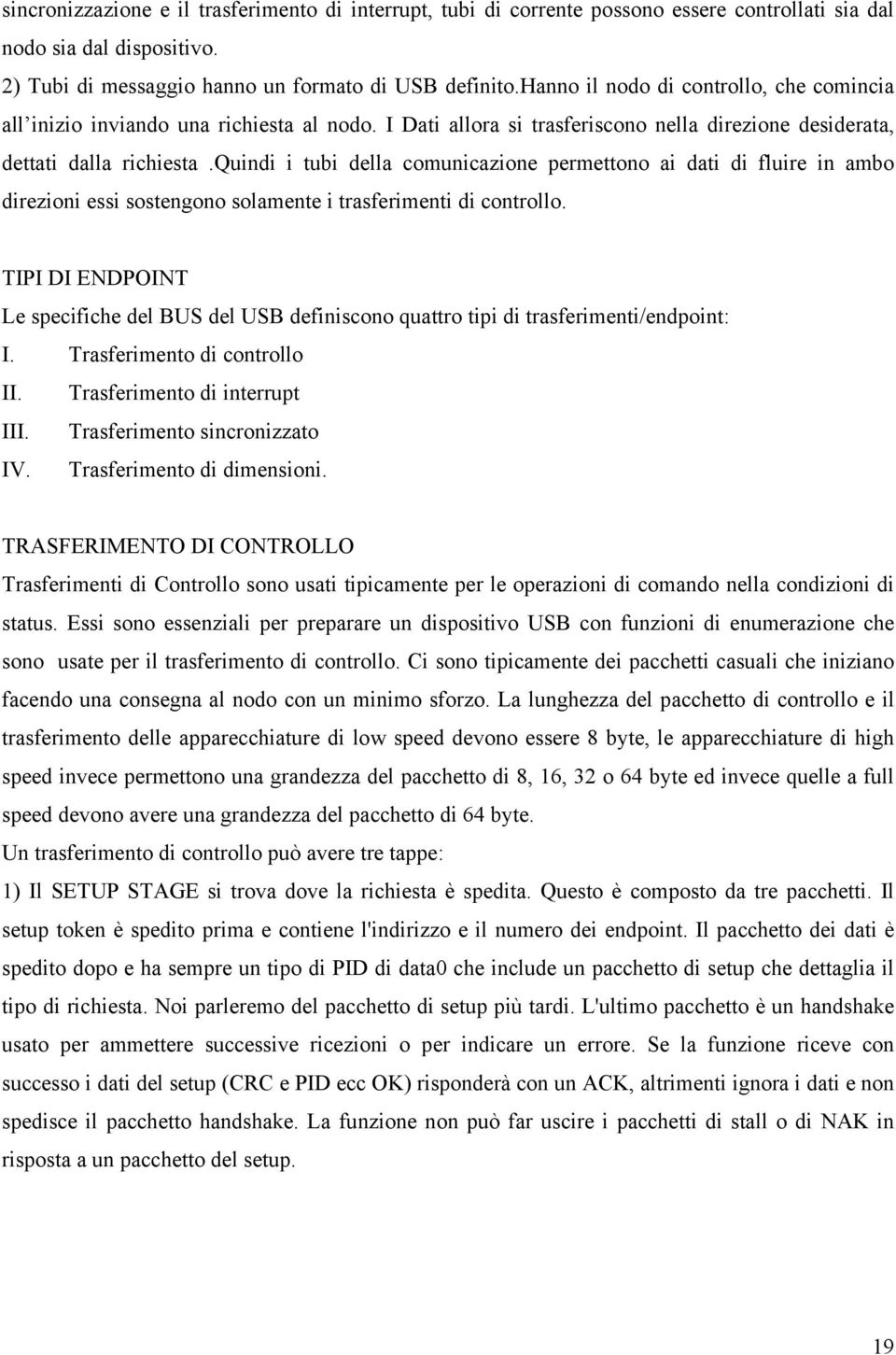 quindi i tubi della comunicazione permettono ai dati di fluire in ambo direzioni essi sostengono solamente i trasferimenti di controllo.