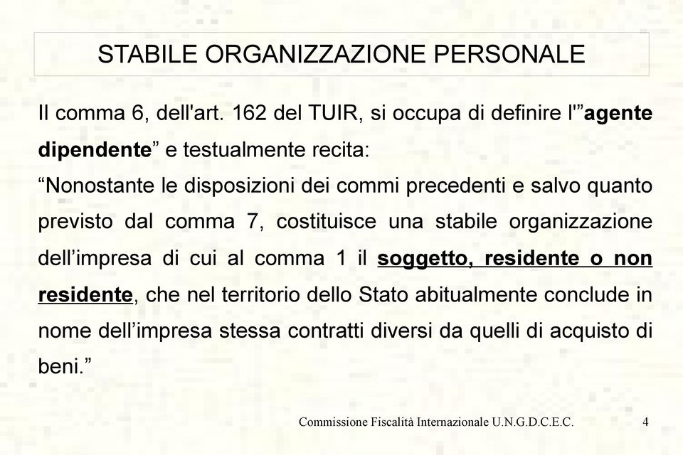 precedenti e salvo quanto previsto dal comma 7, costituisce una stabile organizzazione dell impresa di cui al comma 1