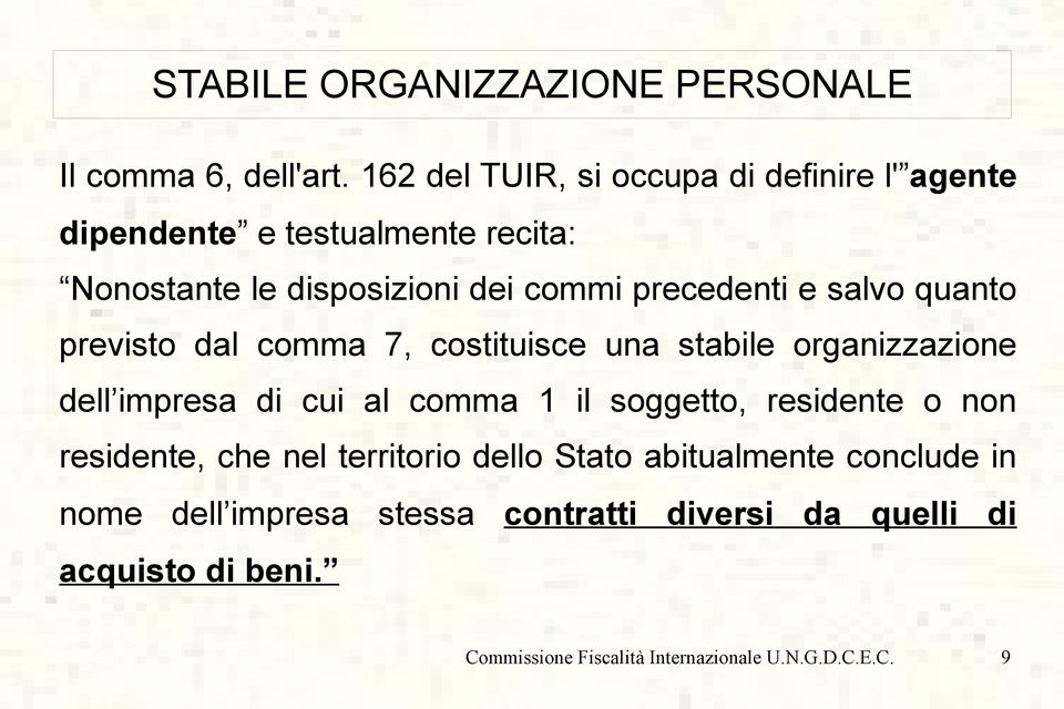 precedenti e salvo quanto previsto dal comma 7, costituisce una stabile organizzazione dell impresa di cui al comma 1