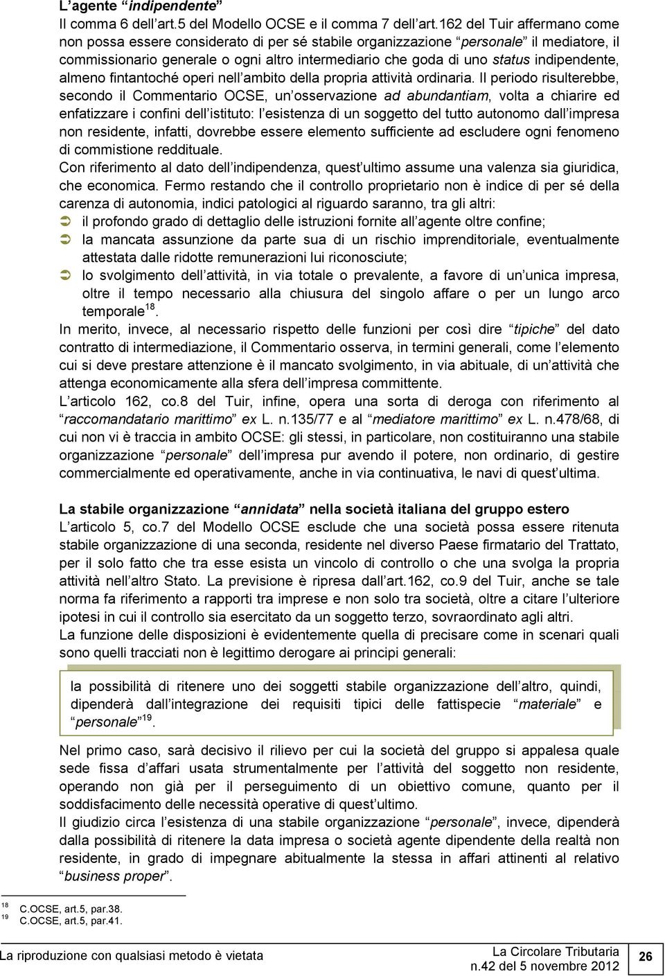 indipendente, almeno fintantoché operi nell ambito della propria attività ordinaria.