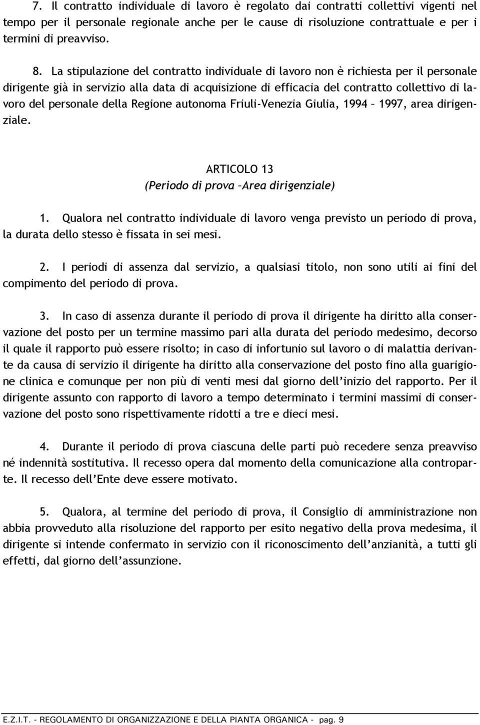 della Regione autonoma Friuli-Venezia Giulia, 1994 1997, area dirigenziale. ARTICOLO 13 (Periodo di prova Area dirigenziale) 1.