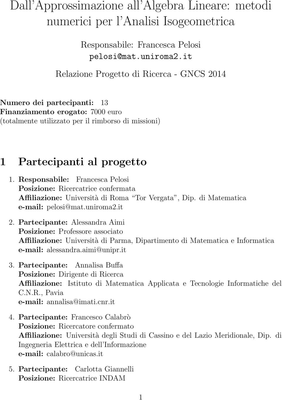 Responsabile: Francesca Pelosi Posizione: Ricercatrice confermata Affiliazione: Università di Roma Tor Vergata, Dip. di Matematica e-mail: pelosi@mat.uniroma2.it 2.