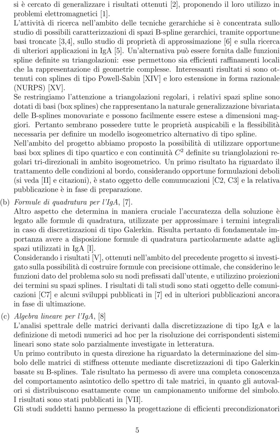 studio di proprietà di approssimazione [6] e sulla ricerca di ulteriori applicazioni in IgA [5].