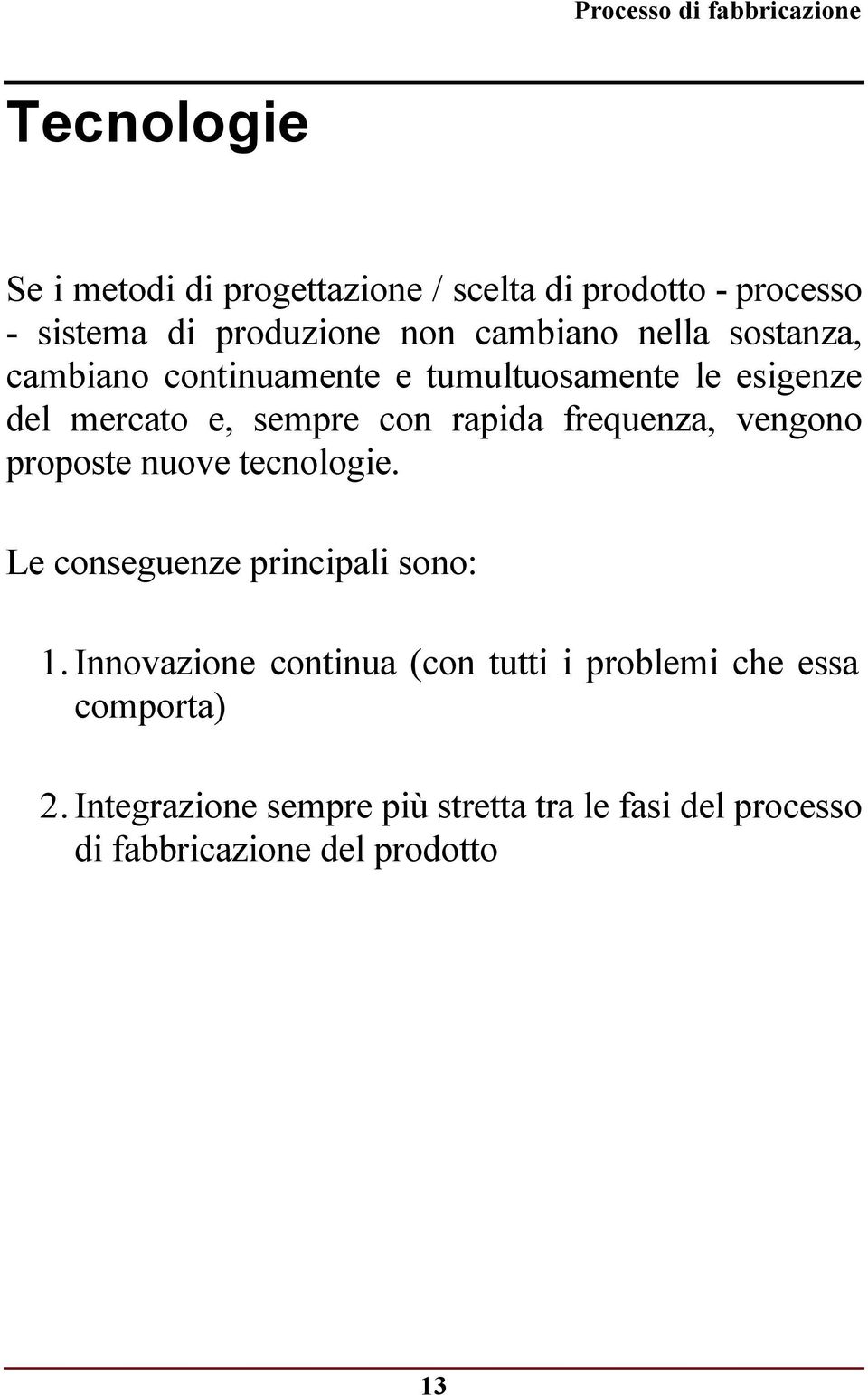 frequenza, vengono proposte nuove tecnologie. Le conseguenze principali sono: 1.