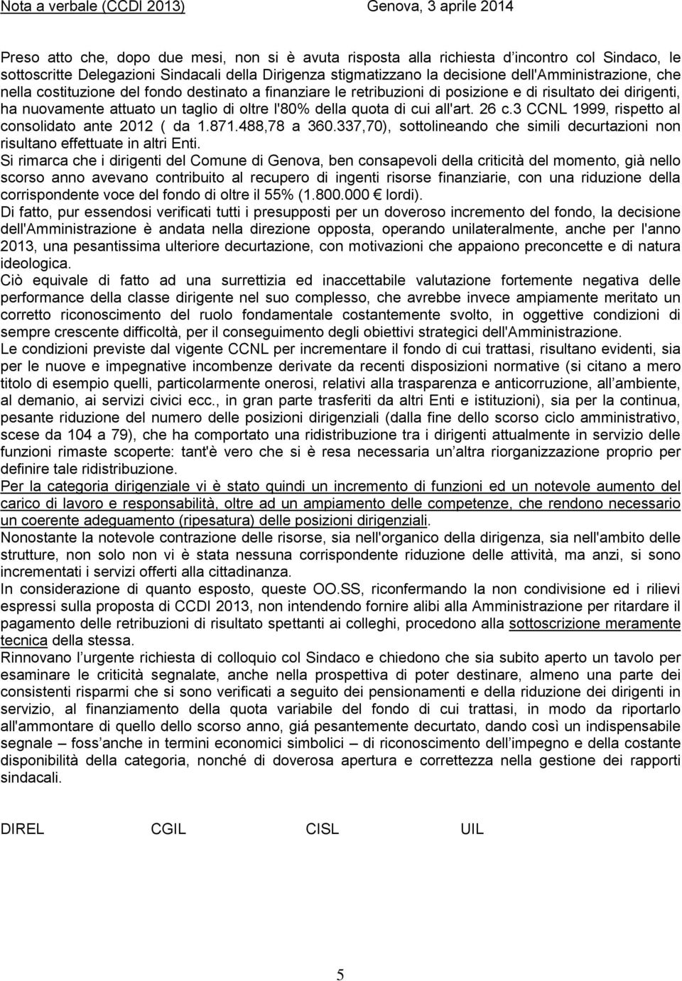 oltre l'80% della quota di cui all'art. 26 c.3 CCNL 1999, rispetto al consolidato ante 2012 ( da 1.871.488,78 a 360.