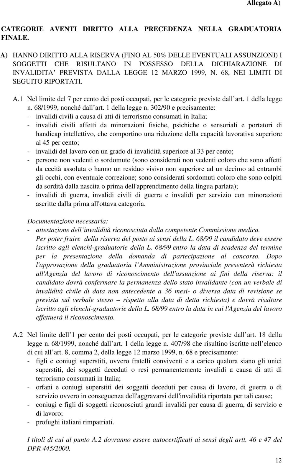 68, NEI LIMITI DI SEGUITO RIPORTATI. A.1 Nel limite del 7 per cento dei posti occupati, per le categorie previste dall art. 1 della legge n.