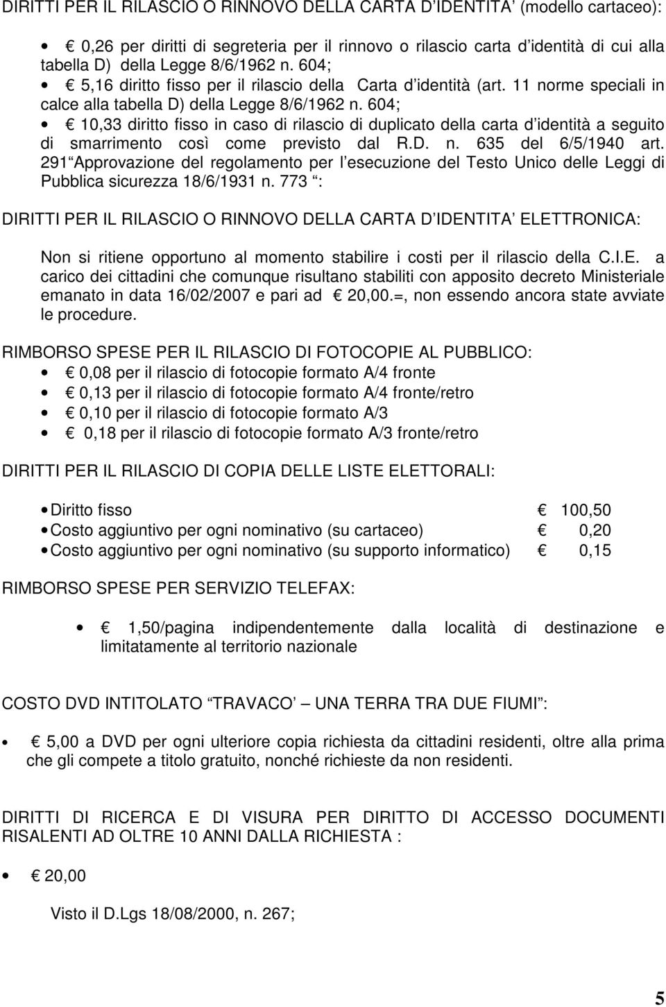 604; 10,33 diritto fisso in caso di rilascio di duplicato della carta d identità a seguito di smarrimento così come previsto dal R.D. n. 635 del 6/5/1940 art.