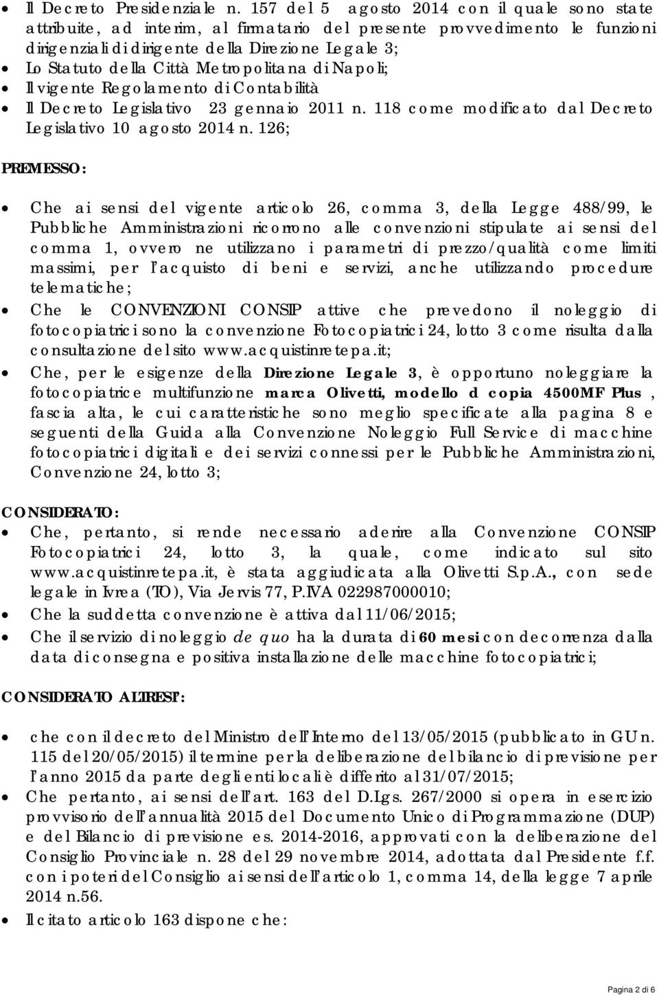 Metropolitana di Napoli; Il vigente Regolamento di Contabilità Il Decreto Legislativo 23 gennaio 2011 n. 118 come modificato dal Decreto Legislativo 10 agosto 2014 n.