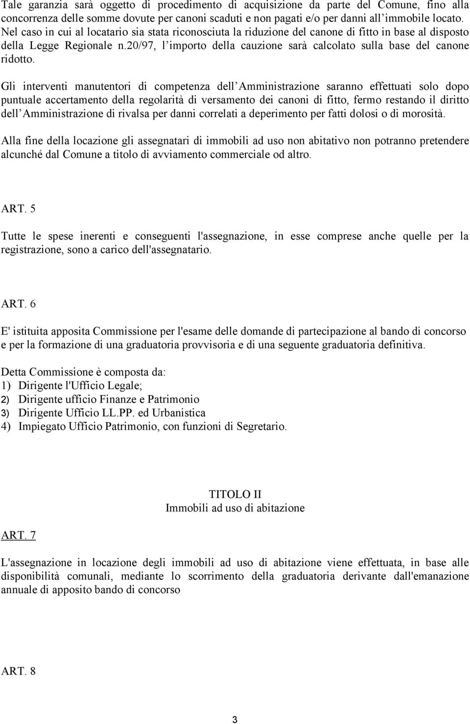 20/97, l importo della cauzione sarà calcolato sulla base del canone ridotto.