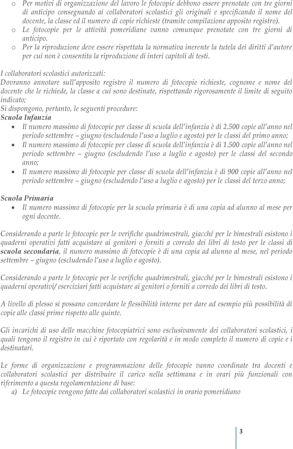 o Per la riproduzione deve essere rispettata la normativa inerente la tutela dei diritti d autore per cui non è consentita la riproduzione di interi capitoli di testi.