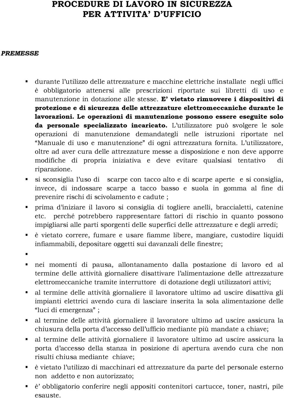 Le operazioni di manutenzione possono essere eseguite solo da personale specializzato incaricato.