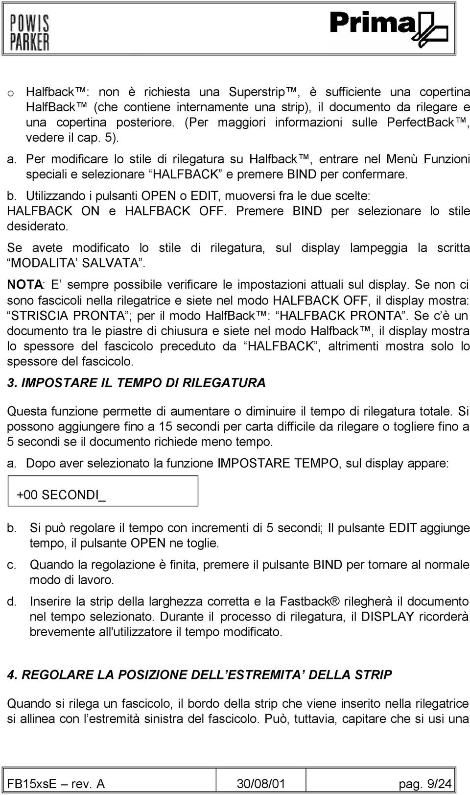 Per modificare lo stile di rilegatura su Halfback, entrare nel Menù Funzioni speciali e selezionare HALFBACK e premere BIND per confermare. b.