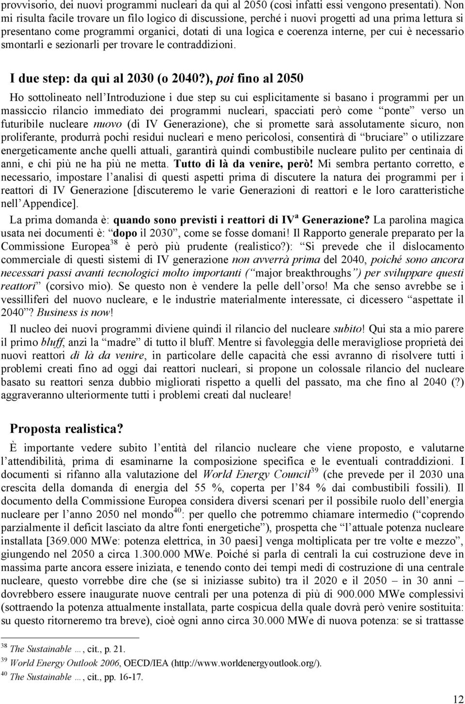 necessario smontarli e sezionarli per trovare le contraddizioni. I due step: da qui al 2030 (o 2040?