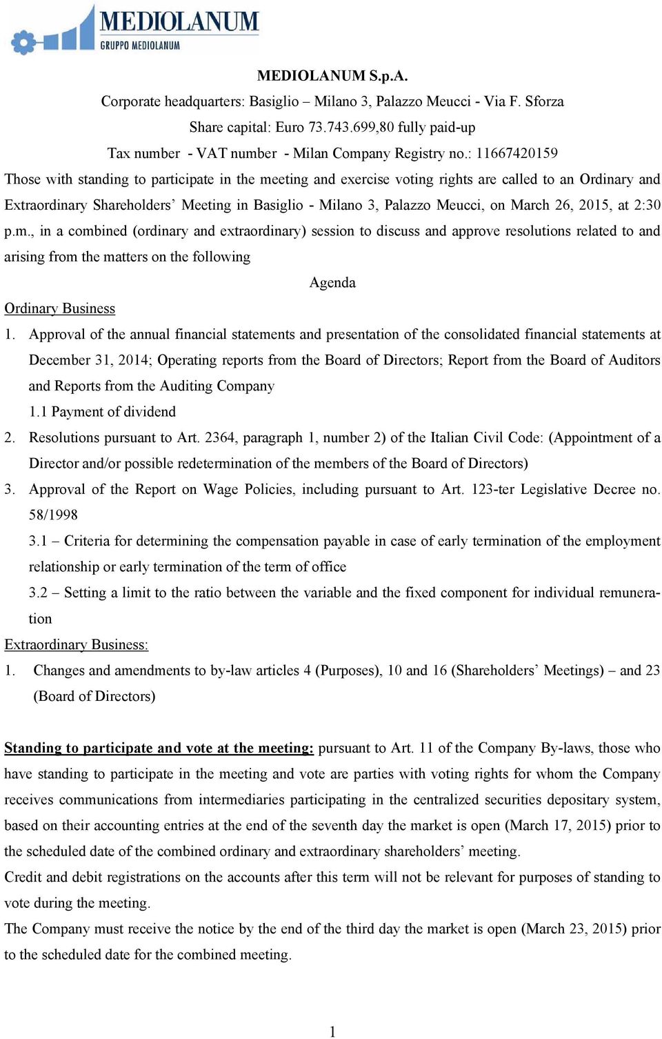 March 26, 2015, at 2:30 p.m., in a combined (ordinary and extraordinary) session to discuss and approve resolutions related to and arising from the matters on the following Agenda Ordinary Business 1.