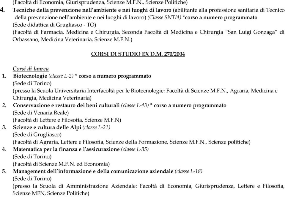 numero programmato (Sede didattica di Grugliasco TO) (Facoltà di Farmacia, Medicina e Chirurgia, Seconda Facoltà di Medicina e Chirurgia San Luigi Gonzaga di Orbassano, Medicina Veterinaria, Scienze