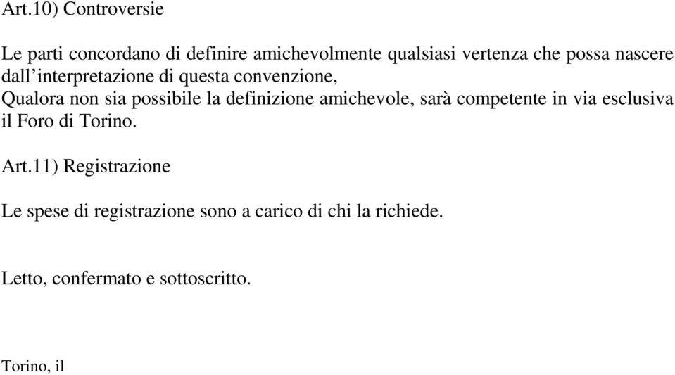 definizione amichevole, sarà competente in via esclusiva il Foro di Torino. Art.