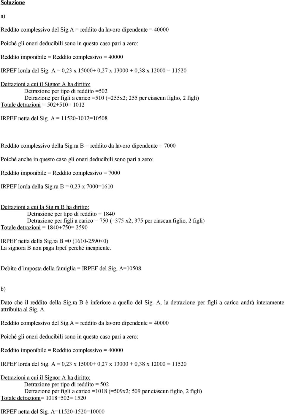 figli) Totale detrazioni 502+510 1012 IRPEF netta del Sig. A 11520-101210508 Reddito complessivo della Sig.