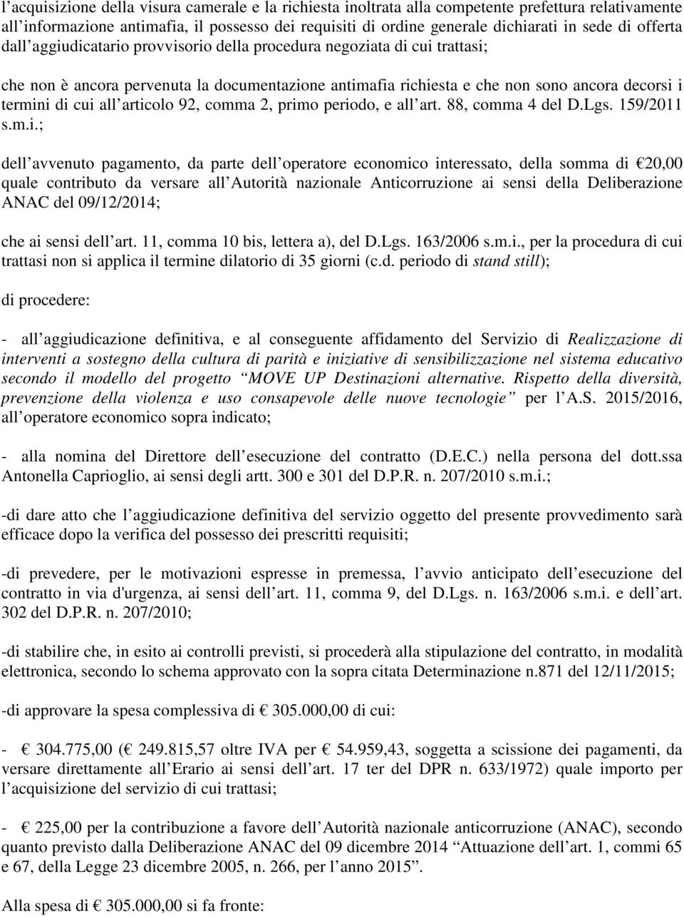 articolo 92, comma 2, primo periodo, e all art. 88, comma 4 del D.Lgs. 159/2011 s.m.i.; dell avvenuto pagamento, da parte dell operatore economico interessato, della somma di 20,00 quale contributo