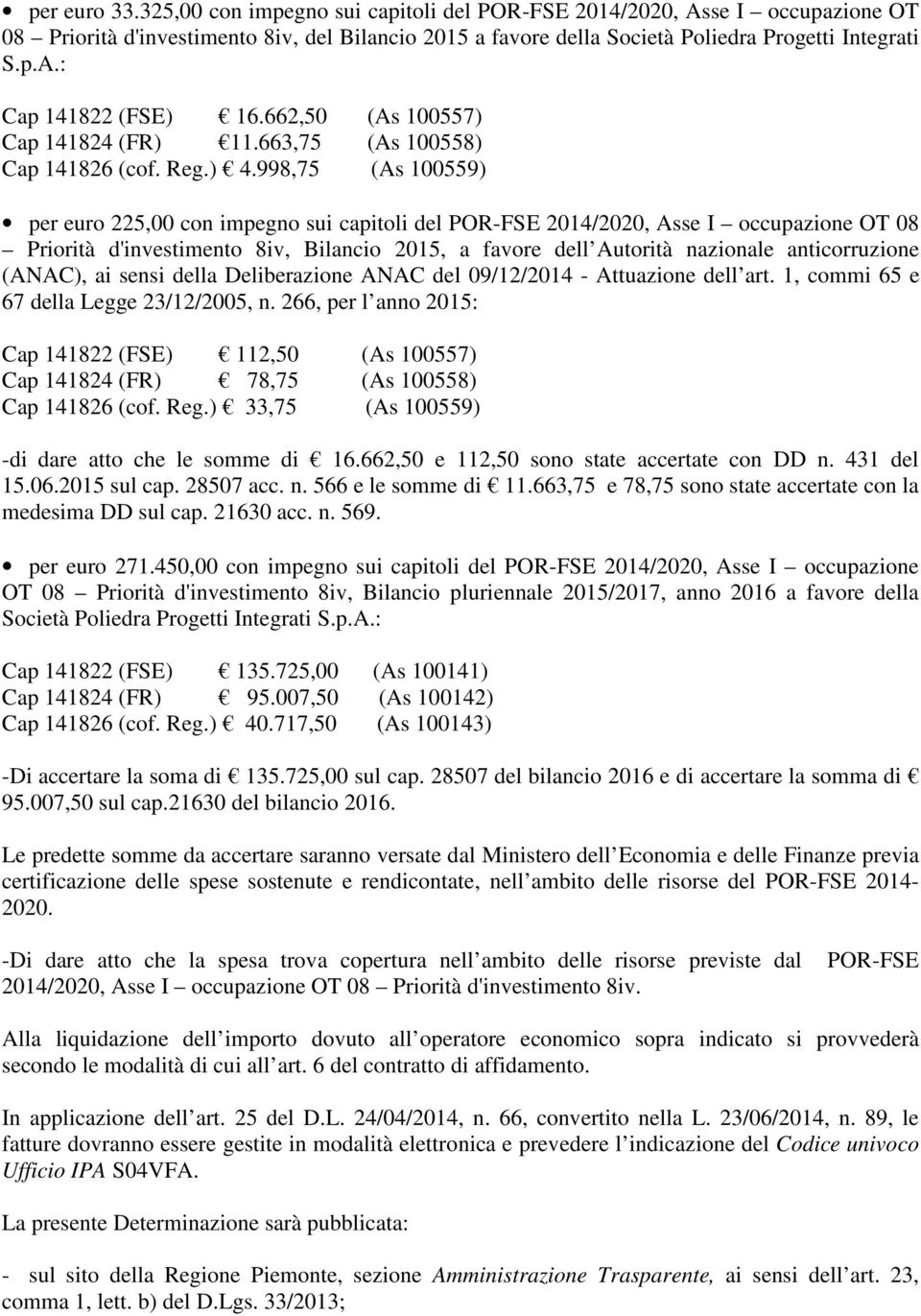 998,75 (As 100559) per euro 225,00 con impegno sui capitoli del POR-FSE 2014/2020, Asse I occupazione OT 08 Priorità d'investimento 8iv, Bilancio 2015, a favore dell Autorità nazionale anticorruzione