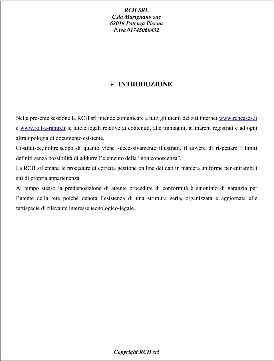 Costituisce,inoltre,scopo di quanto viene successivamente illustrato, il dovere di rispettare i limiti definiti senza possibilità di addurre l elemento della non conoscenza.