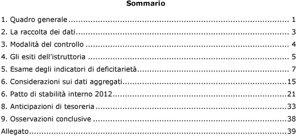 Esame degli indicatori di deficitarietà... 7 6. Considerazioni sui dati aggregati.