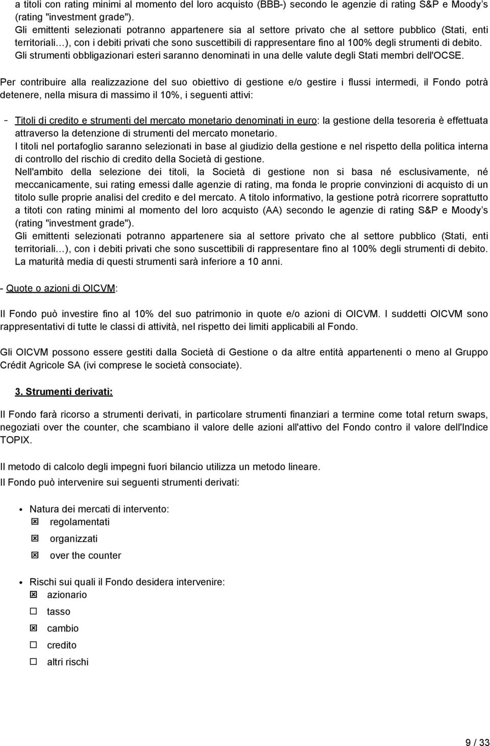 degli strumenti di debito. Gli strumenti obbligazionari esteri saranno denominati in una delle valute degli Stati membri dell'ocse.