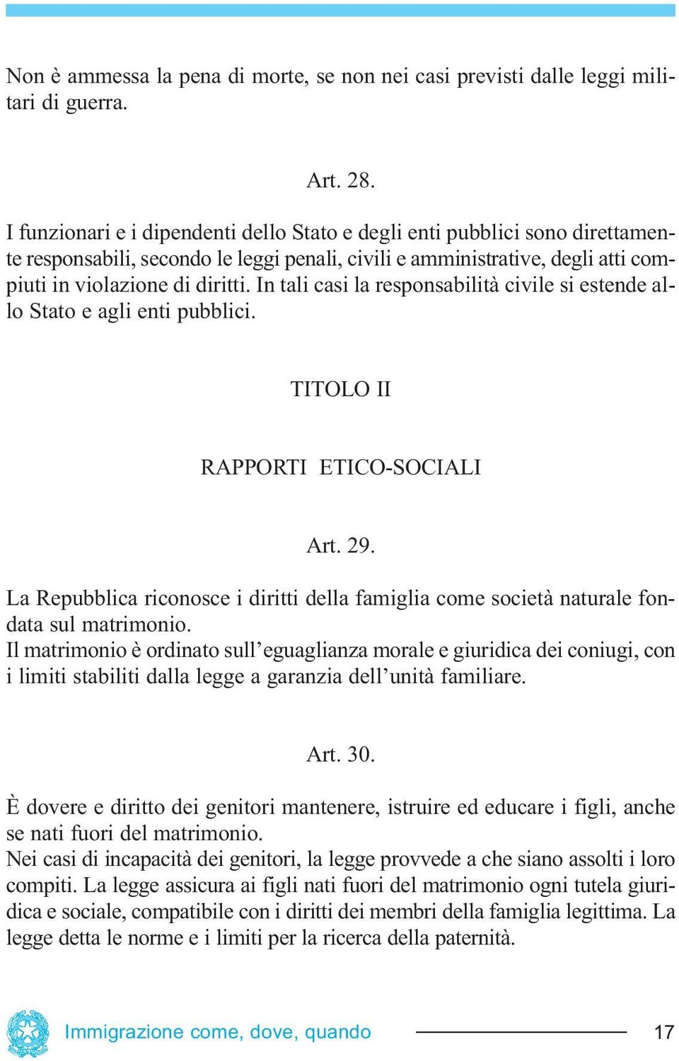 In tali casi la responsabilità civile si estende allo Stato e agli enti pubblici. TITOLO II RAPPORTI ETICO-SOCIALI Art. 29.