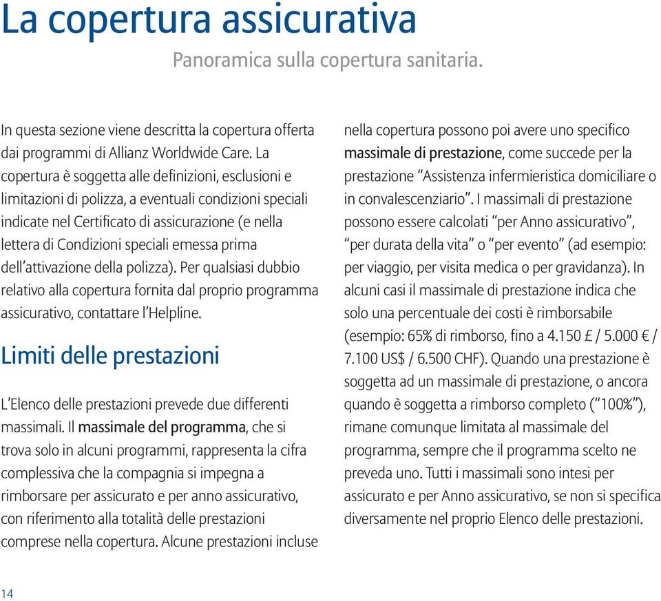 prima dell attivazione della polizza). Per qualsiasi dubbio relativo alla copertura fornita dal proprio programma assicurativo, contattare l Helpline.