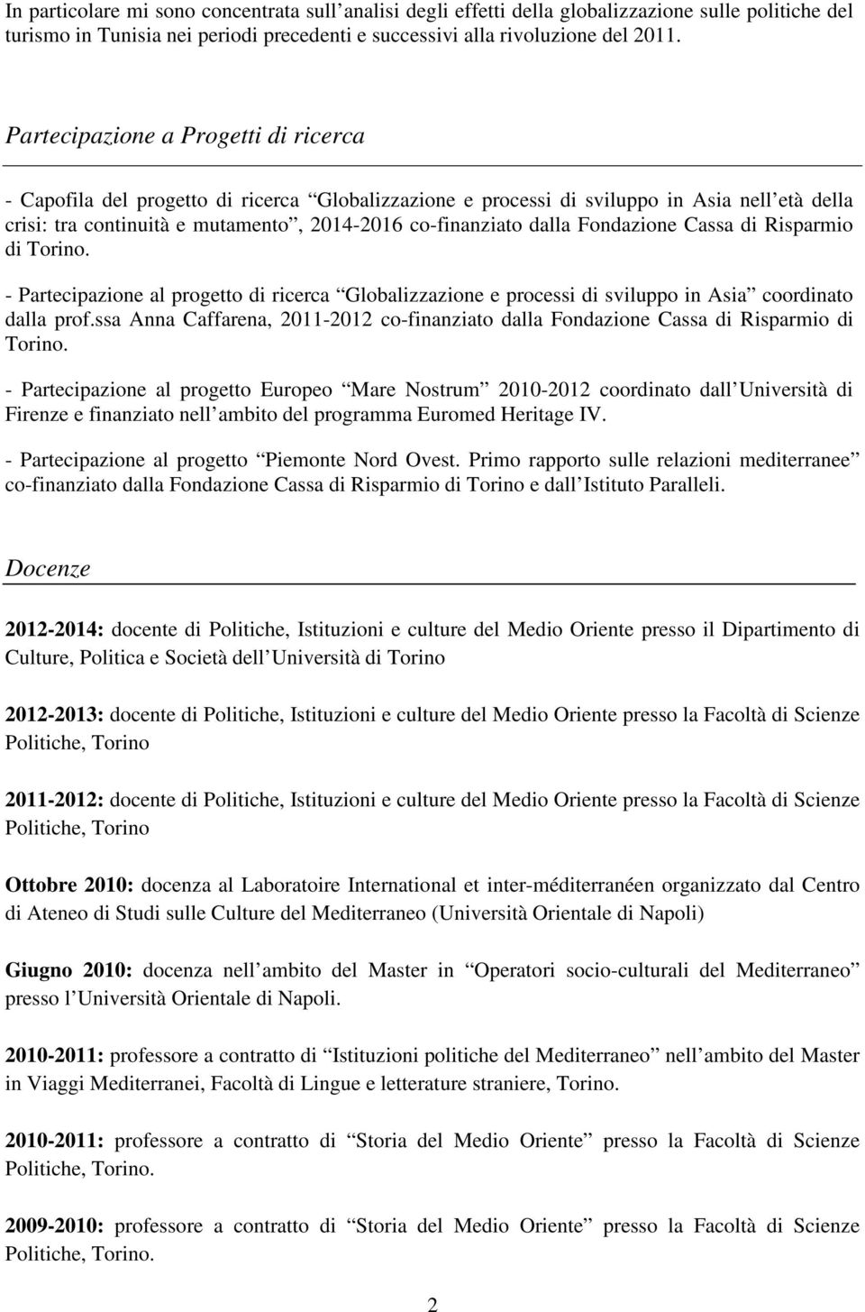 Fondazione Cassa di Risparmio di Torino. - Partecipazione al progetto di ricerca Globalizzazione e processi di sviluppo in Asia coordinato dalla prof.