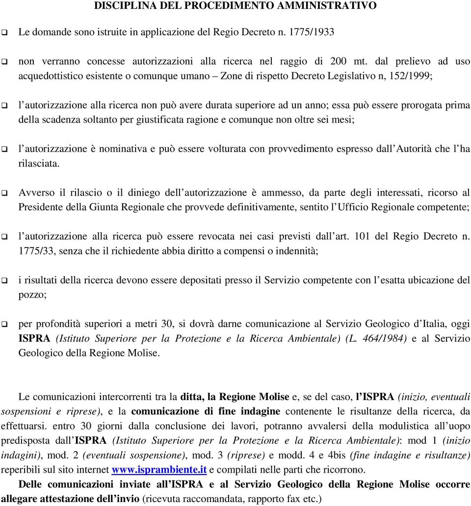 essere prorogata prima della scadenza soltanto per giustificata ragione e comunque non oltre sei mesi; l autorizzazione è nominativa e può essere volturata con provvedimento espresso dall Autorità