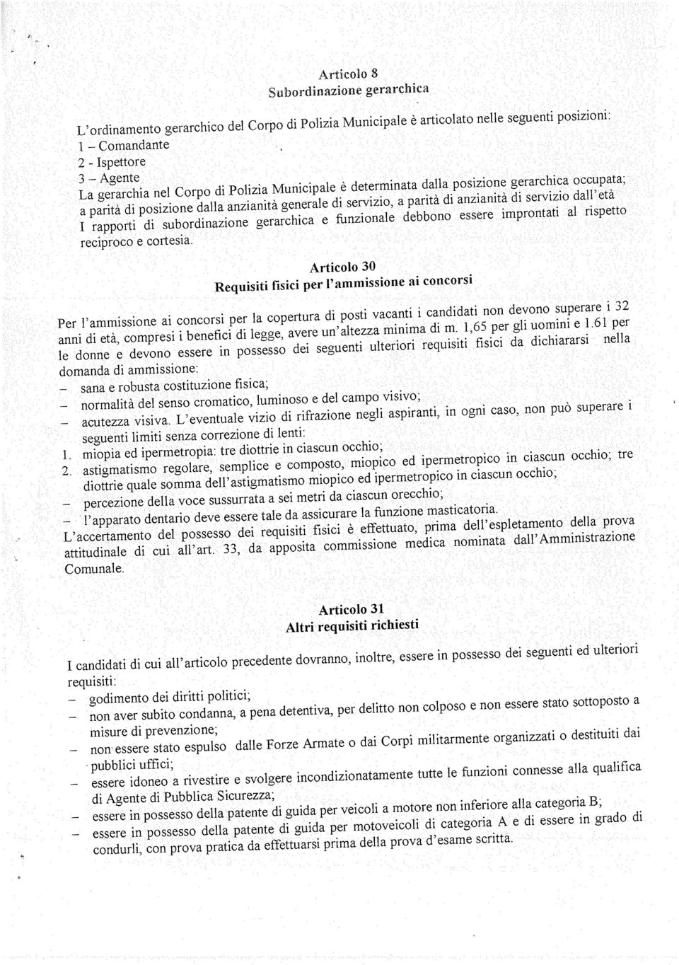 Comandante Ispettore Subordinazione gerarchica Requisiti fisici per l ammissione ai concorsi Articolo 8 Per l ammissione ai concorsi per la copertura di posti vacanti i candidati non devono superare