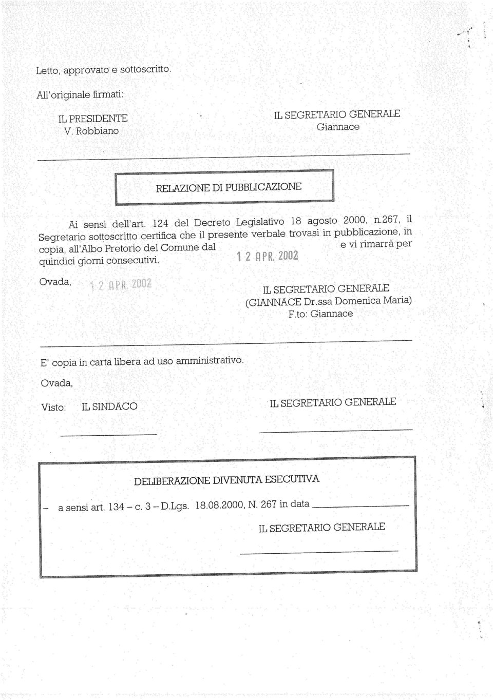 consecutivi Ovada, E copia in carta libera ad uso amministrativo. Visto: IL SINDACO IL SEGRETARIO GENERALE Ovada, 134c. 3D.Lgs. 18.08.2000,N.