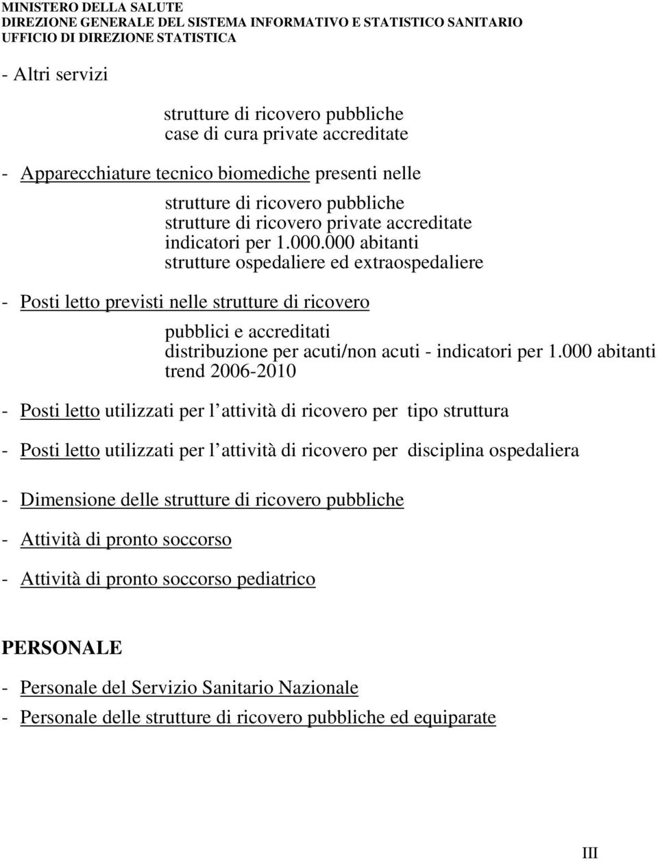 000 abitanti strutture ospedaliere ed extraospedaliere - Posti letto previsti nelle strutture di ricovero pubblici e accreditati distribuzione per acuti/non acuti - indicatori per 1.