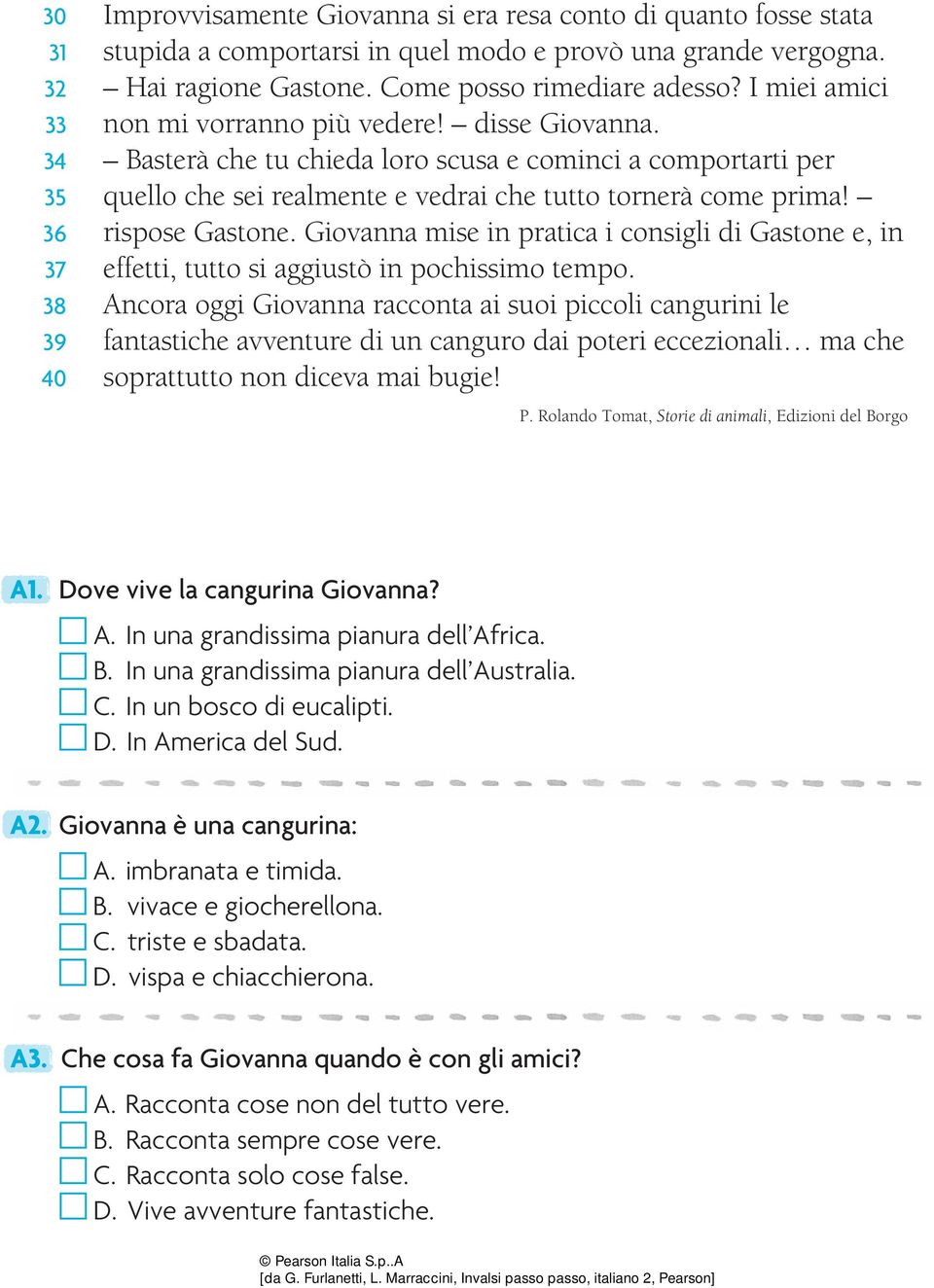 Basterà che tu chieda loro scusa e cominci a comportarti per quello che sei realmente e vedrai che tutto tornerà come prima! rispose Gastone.