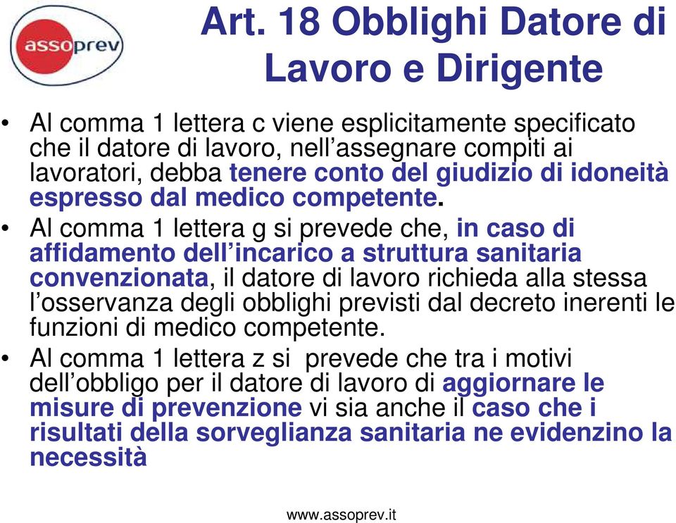 Al comma 1 lettera g si prevede che, in caso di affidamento dell incarico a struttura sanitaria convenzionata, il datore di lavoro richieda alla stessa l osservanza degli