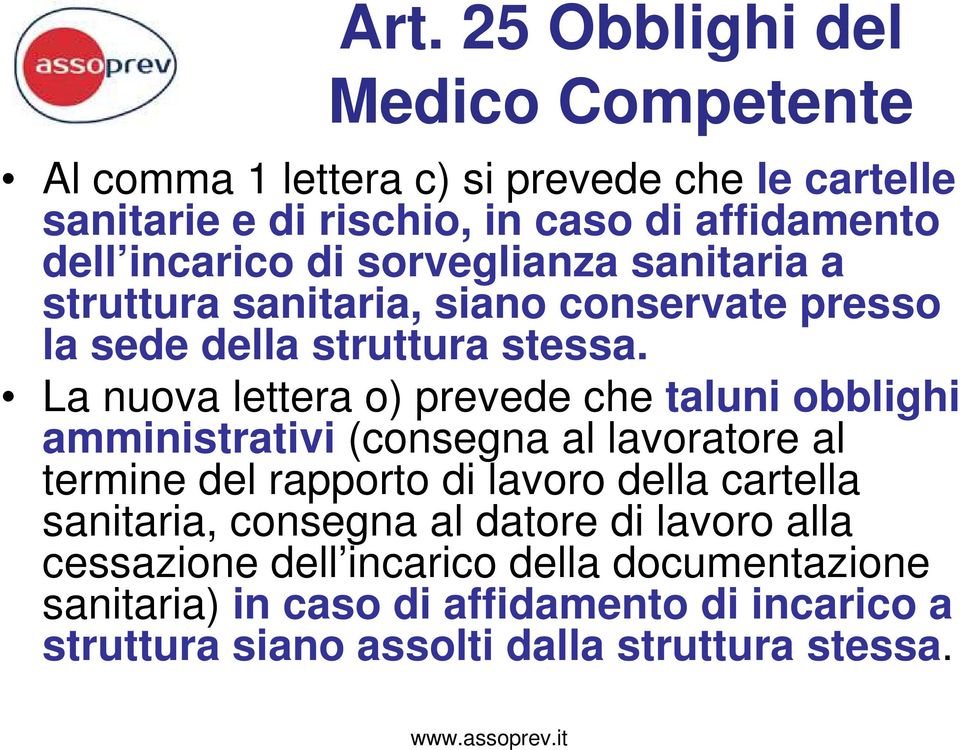 La nuova lettera o) prevede che taluni obblighi amministrativi (consegna al lavoratore al termine del rapporto di lavoro della cartella