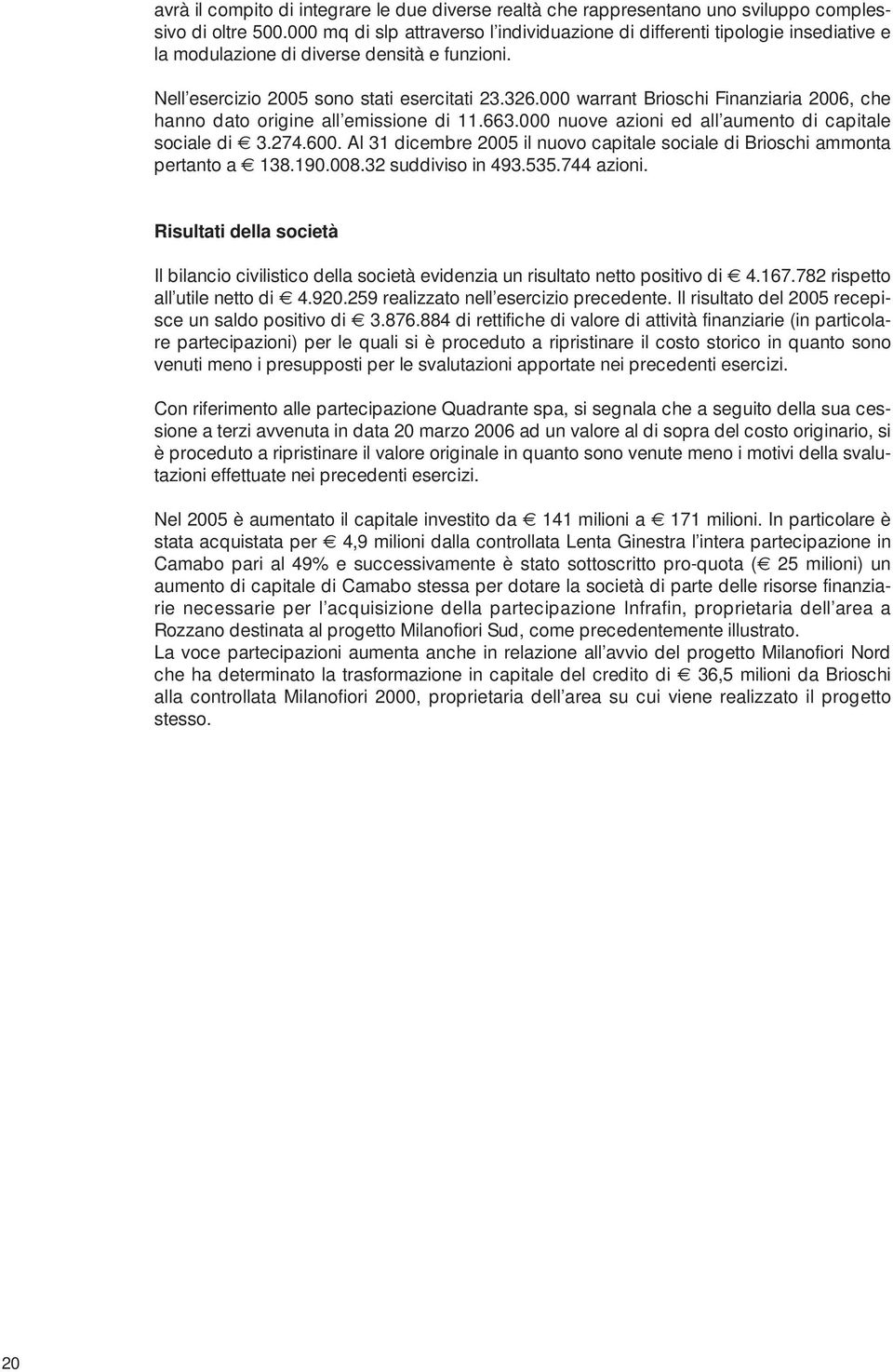 000 warrant Brioschi Finanziaria 2006, che hanno dato origine all emissione di 11.663.000 nuove azioni ed all aumento di capitale sociale di 3.274.600.