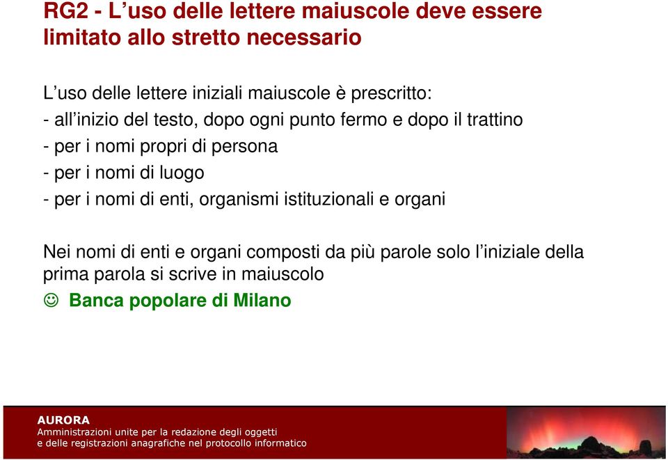 di persona - per i nomi di luogo - per i nomi di enti, organismi istituzionali e organi Nei nomi di enti e