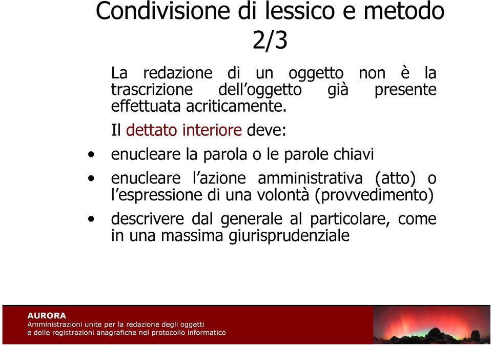 Il dettato interiore deve: enucleare la parola o le parole chiavi enucleare l azione