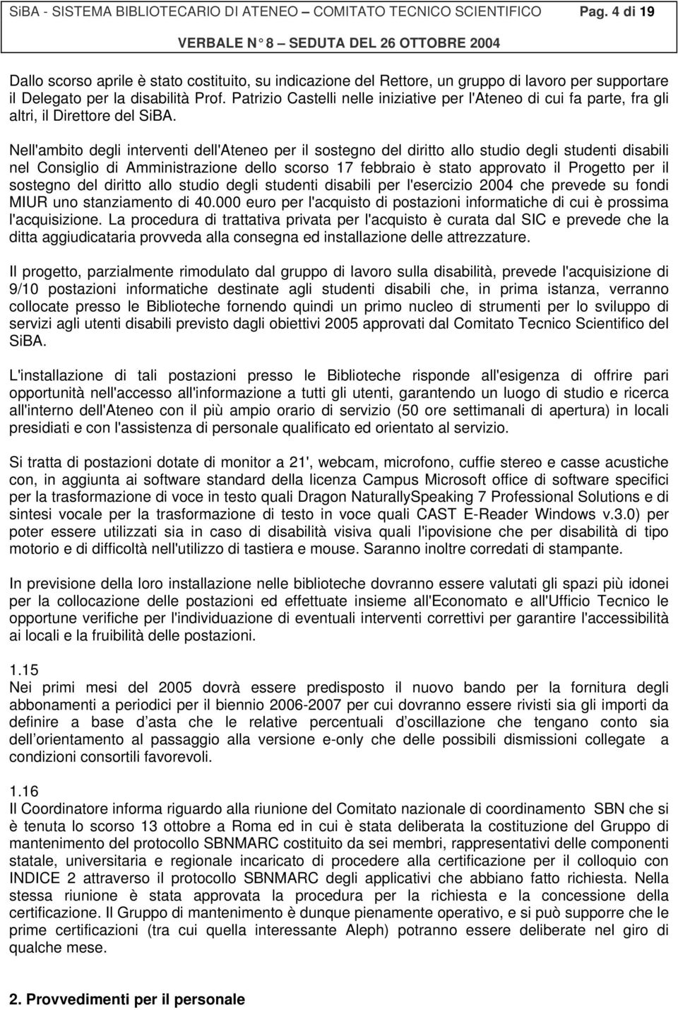 Patrizio Castelli nelle iniziative per l'ateneo di cui fa parte, fra gli altri, il Direttore del SiBA.