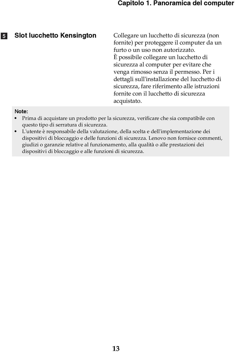 Per i dettagli sull'installazione del lucchetto di sicurezza, fare riferimento alle istruzioni fornite con il lucchetto di sicurezza acquistato.