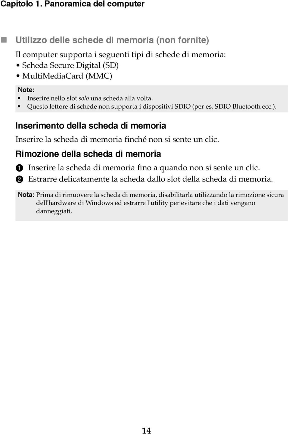 nello slot solo una scheda alla volta. Questo lettore di schede non supporta i dispositivi SDIO (per es. SDIO Bluetooth ecc.).