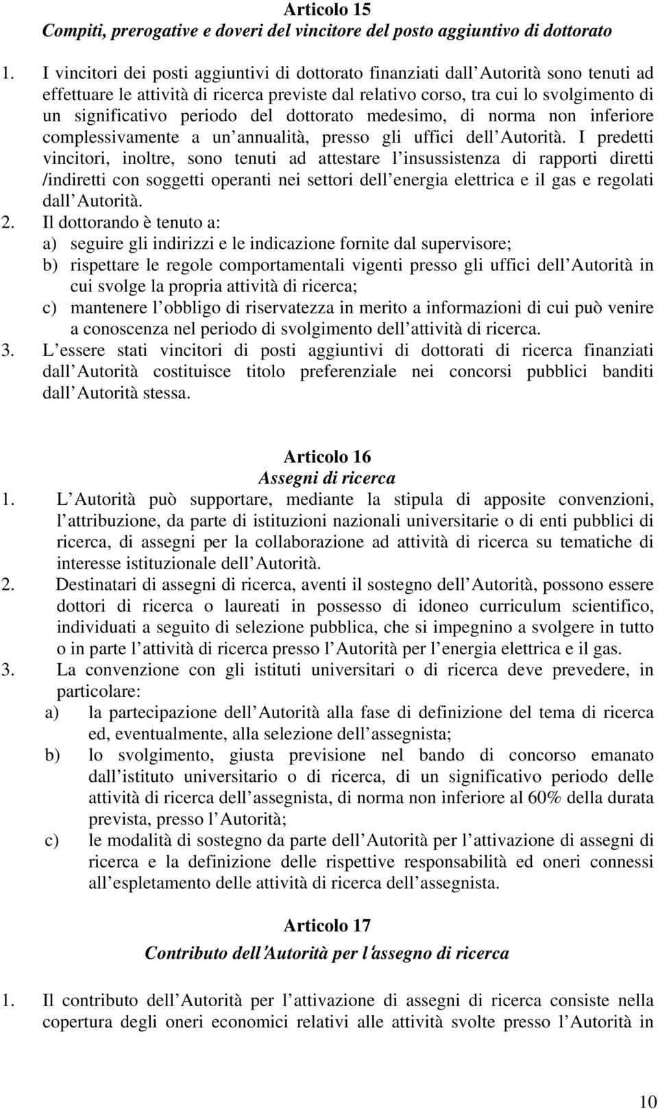 del dottorato medesimo, di norma non inferiore complessivamente a un annualità, presso gli uffici dell Autorità.