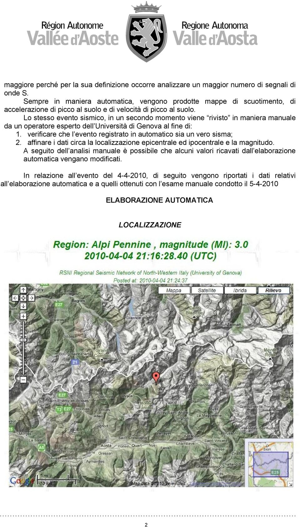 Lo stesso evento sismico, in un secondo momento viene rivisto in maniera manuale da un operatore esperto dell Università di Genova al fine di: 1.