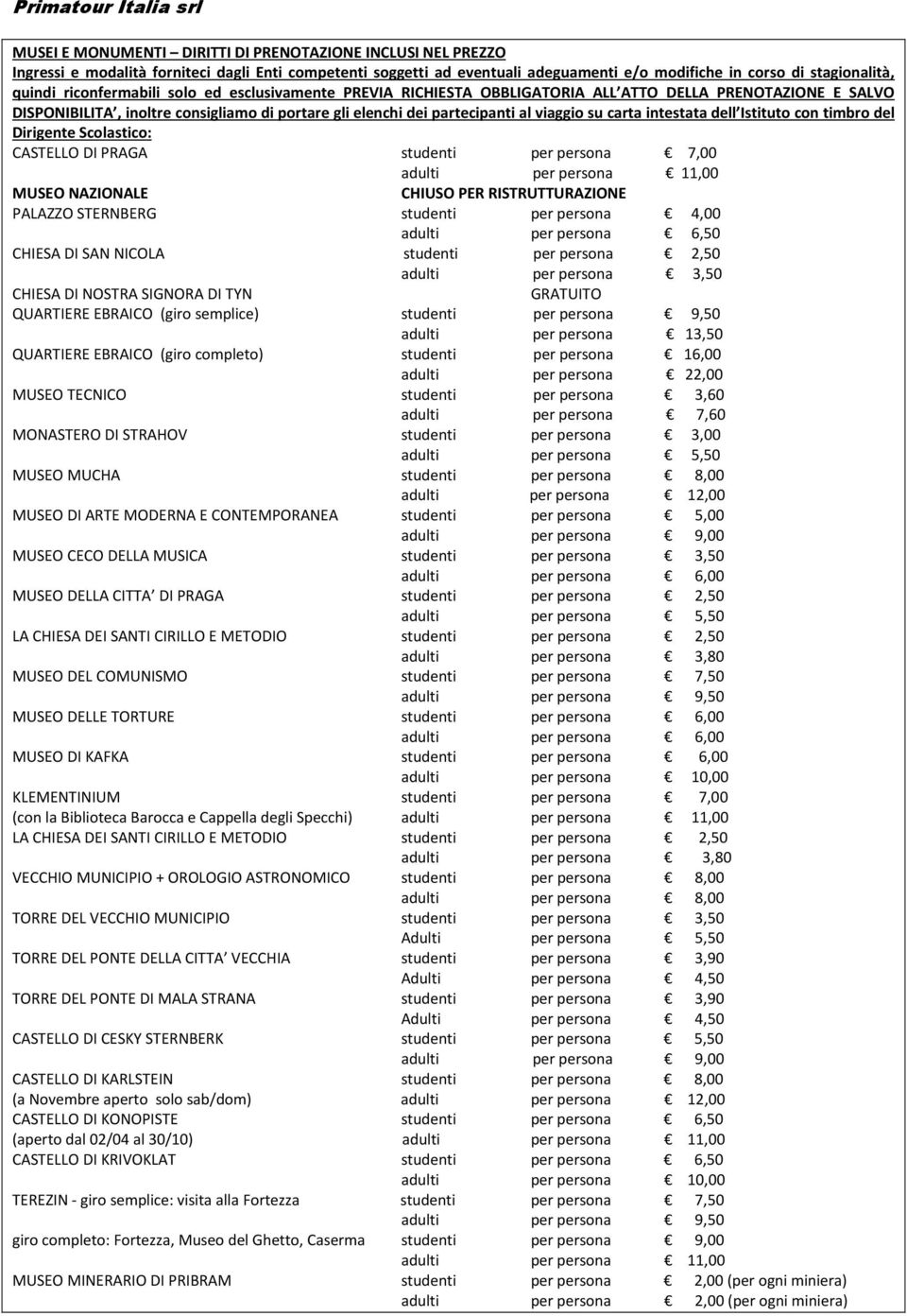 intestata dell Istituto con timbro del Dirigente Scolastico: CASTELLO DI PRAGA studenti per persona 7,00 adulti per persona 11,00 MUSEO NAZIONALE CHIUSO PER RISTRUTTURAZIONE PALAZZO STERNBERG