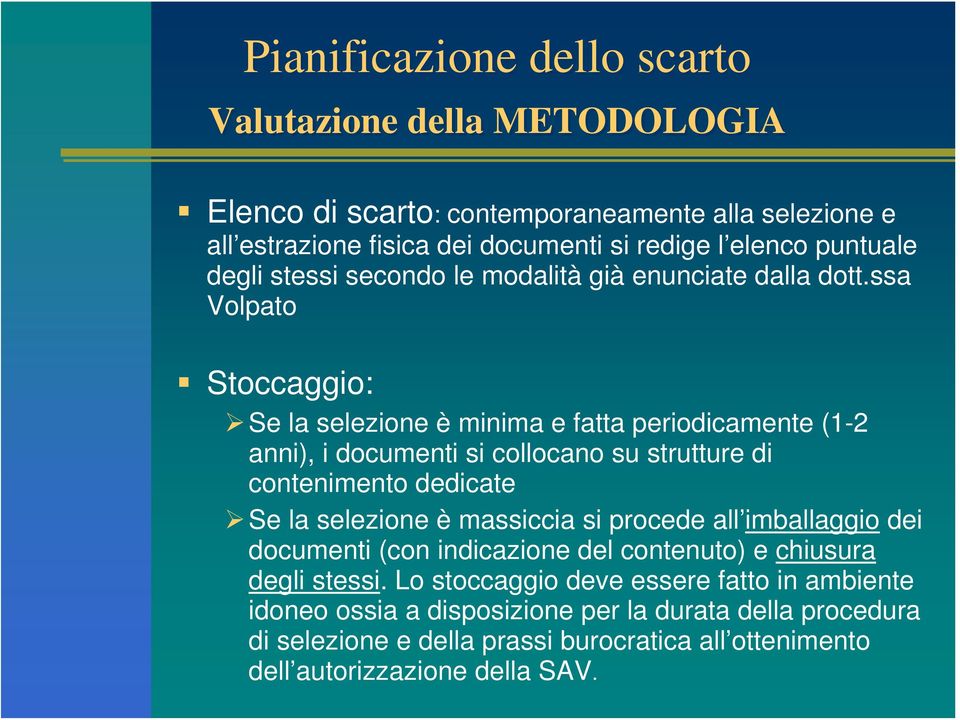 ssa Volpato Stoccaggio: Se la selezione è minima e fatta periodicamente (1-2 anni), i documenti si collocano su strutture di contenimento dedicate Se la selezione è