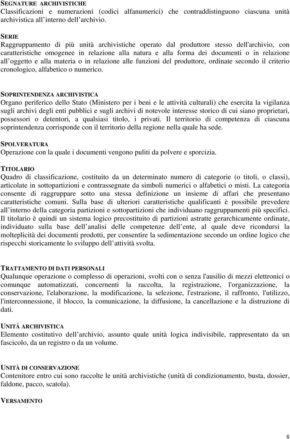 oggetto e alla materia o in relazione alle funzioni del produttore, ordinate secondo il criterio cronologico, alfabetico o numerico.