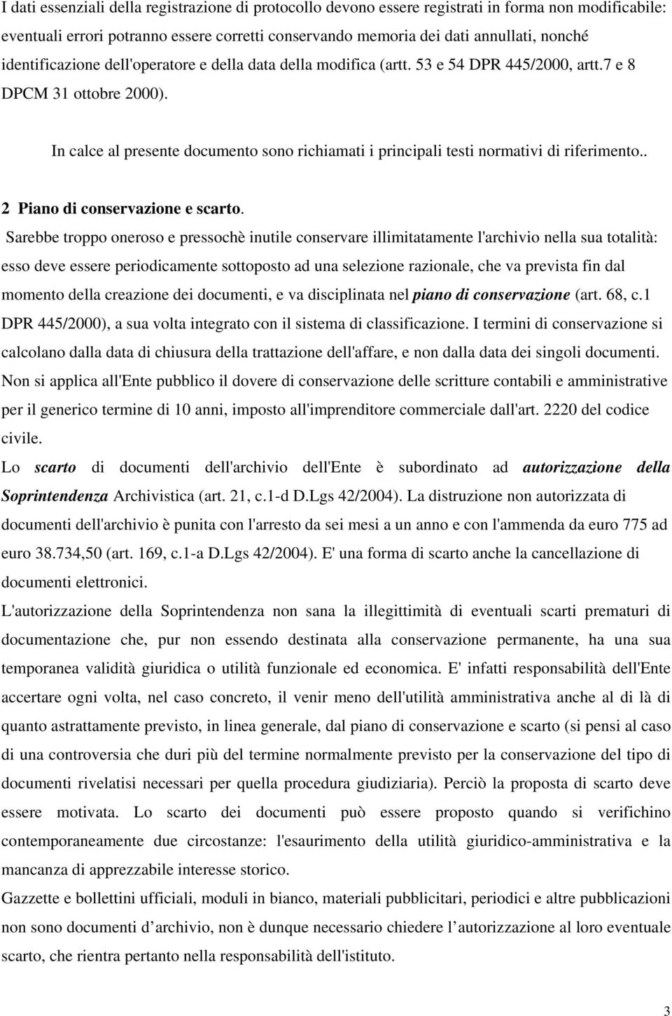 In calce al presente documento sono richiamati i principali testi normativi di riferimento.. 2 Piano di conservazione e scarto.