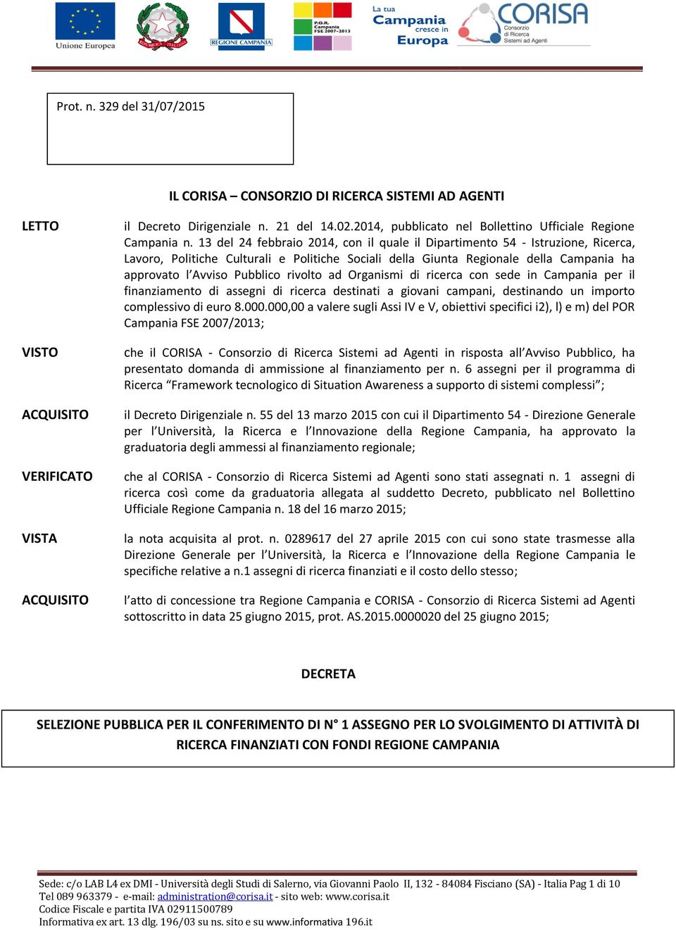 13 del 24 febbraio 2014, con il quale il Dipartimento 54 - Istruzione, Ricerca, Lavoro, Politiche Culturali e Politiche Sociali della Giunta Regionale della Campania ha approvato l Avviso Pubblico