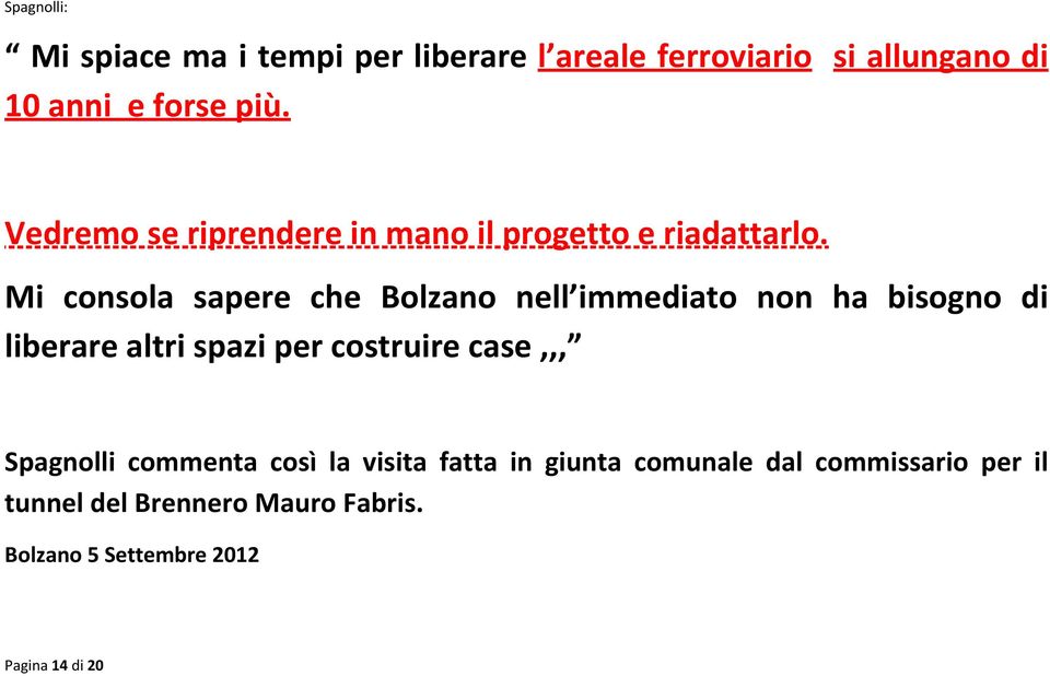 Mi consola sapere che Bolzano nell immediato non ha bisogno di liberare altri spazi per costruire case,,,